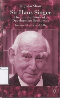 Sir Hans Singer: The Life and Work of a development Economic