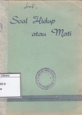Soal hidup atau mati : pidato Presiden Soekarno jang ditudjukan kepada segenap pemuda-pemudi diseluruh Indonesia, terutama sekali pemuda-pemudi sekolah menengah, pada waktu hendak meletakkan batu-pertama dari pada gedung Fakultet Pertanian di Bogor pada tanggal 27 April 1952