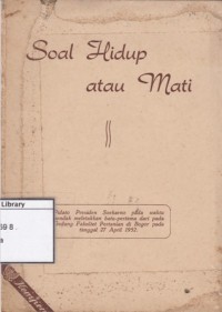 Soal Hidup atau Mati: Pidato Presiden Soekarno pada Waktu Hendak Meltakkan Batu-Pertama dari pada Gedung Fakultet Pertanian di Bogor pada tanggal 27 April 1952