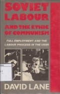 Soviet Labour and the Ethic of Communism: Full Employment and the Labour Process the USSR