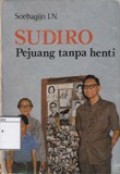 Sudiro: Pejuang tanpa henti