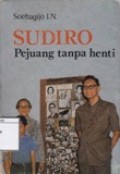 Sudiro: Pejuang tanpa henti