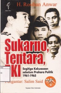 Sukarno, Tentara, PKI: Segitiga Kekuasaan Sebelum Prahara Politik 1961 - 1965