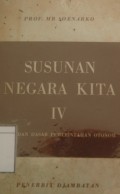 Susunan Negara Kita IV: Azas-Azas dan Dasar-Dasar Pemerintahan Daerah Otonom di Indonesia