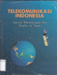 Telekomunikasi Indonesia : Sejarah, Perkembangan dan Proyeksi ke Depan