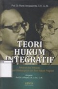 Teori Hukum Integratif: Rekonstruksi terhadap Teori Hukum Pembangunan dan Teori Hukum Progresif