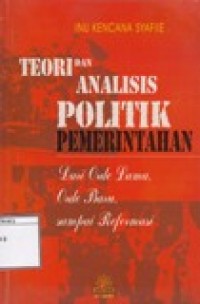 Teori dan Analisis Politik Pemerintahan: Dari Orde Lama, Orde Baru Sampai Reformasi