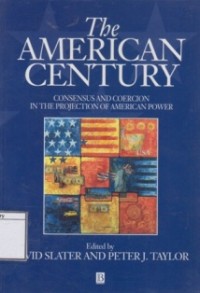 The American Century: Consensus and Coercion in the Projection of American Power