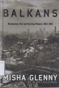 The Balkans: Nationalism, War and the Great Powers 1804-1999