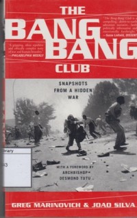 The Bang-Bang Club: Snapshots from a Hidden War