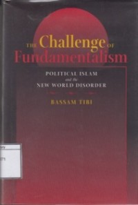 The Challenge of Fundamentalism: Political Islam and the New World Disorder