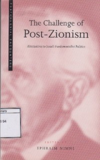 The Challenge of Post- Zionism: Alternatives to Israeli Fundamentalist Politics