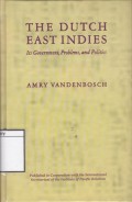 The Dutch East Indies : its government, problems, and politics