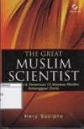 The Great Muslim Scientist: Pemikiran & Penemuan 22 Ilmuwan Muslim Kebanggaan Dunia