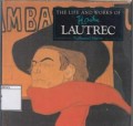 The Life and Works of: Lautrec