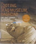 The Looting of the Iraq Museum, Baghdad: The Lost Legacy of Ancient Mesopotamia