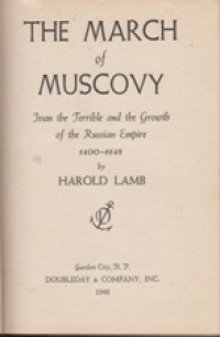 The March of Muscovy: Ivan the Terrible and the Growth of the Russian Empire 1400-1648