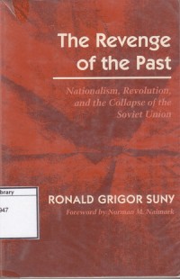 The Revenge of the Past: Nasionalism, Revolution, and the Colapse of the Soviet Union