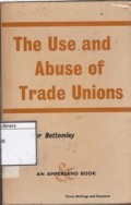 The Use and Abuse of Trade Unions