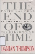The End of Time: faith and Fear in the Shadow of the Millenium