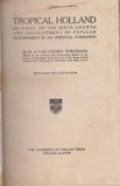 Tropical Holland: An Essay on the Birth, Growth and Development of Popular Government in an Oriental Possession