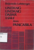Sejarah Lahirnya Undang-undang Dasar 1945 dan Pancasila