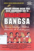 UUD 2002 Hasil Amandemen UUD 45: Menghancurkan Bangsa Secara Ideologi, Politik, Ekonomi & Data-data Nyata: Kumpulan Gagasan, Pemikiran & Data-data Nyata