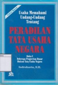 Usaha Memahami Undang-undang Tentang Peradilan Tata Usaha Negara: Beberapa Pengertian Dasar Hukum tata Usaha Negara