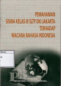 Pemahaman siswa kelas III SLTP DKI Jakarta terhadap wacana bahasa Indonesia
