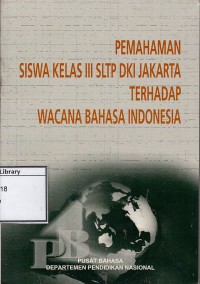 Pemahaman siswa kelas III SLTP DKI Jakarta terhadap wacana bahasa Indonesia