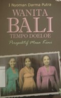 Wanita Bali Tempo Doeloe: Perspektif masa kini