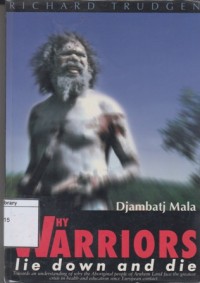 Image of Why Warriors Lie Down & Die: Towards an Understanding of Why the Aboriginal People of Arnhem Land Face the Greatest Crisis in Health and Education since European Contact