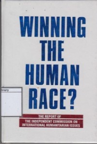 Winning the Human Race: The Report of the Independent Commission on International Humanitarian Issues