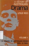 A History of Australian Drama: The Making of Australian Drama 1830s to 1960s