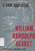 A New Appraisal William Randolph Hearst