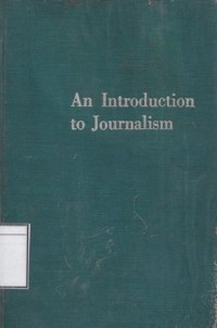 An Introduction to Journalism: A Survey of the Fourth Estate in All Its Forms