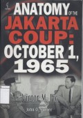 Anatomy of the Jakarta Coup: October 1, 1965: The collusion with China which destroyed the army command, president Sukarno and the communist party of Indonesia