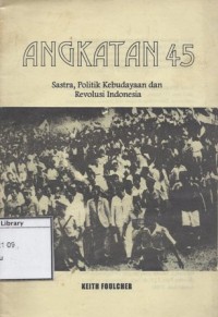 Angkatan 45: Sastra, Politik Kebudayaan dan Revolusi Indonesia