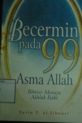 Becermin Pada 99 Asma Allah: Ikhtiar menuju akhlak Ilahi