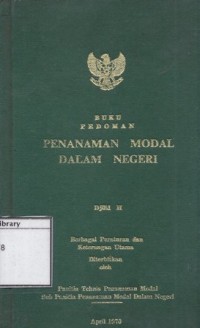 Buku Pedoman Penanaman Modal Dalam Negeri: Berbagai Peraturan dan Keterangan Utama