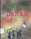 Bumi Sriwijaya Bersimbah Darah: Perjuangan Rakyat Semesta Menegakkan Republik Indonesia Diujung Selatan Sumatera