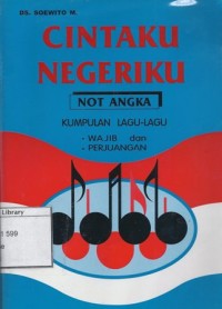 Cintaku Negeriku : Kumpulan Lagu - Lagu Wajib dan Perjuangan