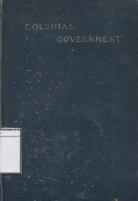 Colonial Government: An Introduction to the Study of Colonial Institutions