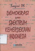 Spektrum kemerdekaan Indonesia dan demokrasi : wawasan sejarah dan penampilannya