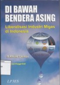 Di Bawah Bendera Asing: Liberalisasi Industri Migas di Indonesia