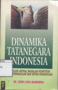 Dinamika Tatanegara Indonesia: Kompilasi aktual masalah konstitusi dewan perwakilan dan sistem kepartaian