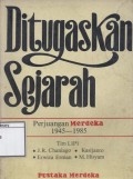 Ditugaskan Sejarah: Perjuangan Merdeka 1945-1985