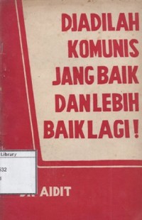 Djadilah Komunis jang Baik dan Lebih Baik Lagi!