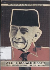 15125	959.803 Djo c	Catatan-catatan dari Lembaran Kertas yang Kumal DR. E.F.E Douwes Dekker (DR. Danoedirdjo Setia Budi): Seorang Anak yang tak Gentar Menjunjung Tinggi Suatu Cita-cita Hidup, Kemerdekaan Politik Indonesia	Margono Djojohadikusumo	Cet.1	Jakarta	Bulan Bintang	1975	92p.: ill.; 21 cm			1. Douwes Dekker, E.F.E. (Ernest Francois Eugene) -- 1879-1950 2. Indonesia -- Sejarah -- Abad 20	Buku Teks