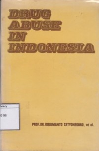 Drug Abuse in Indonesia: Proceedings of the International Seminaron The Non-Medical Use of Drugs/Drug Abuse in Indonesia